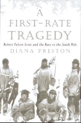 A FIRST RATE TRAGEDY Robert Falcon Scott and the Race to the South Pole