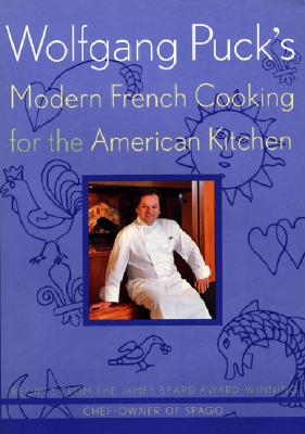 Wolfgang Puck's Modern French Cooking for the American Kitchen