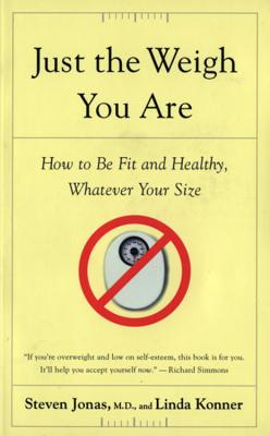 JUST THE WEIGH YOU ARE How to be Fit and Healthy, Whatever Your Size
