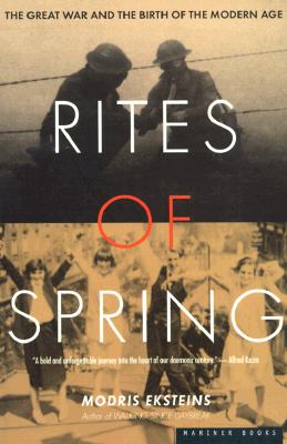 Rites Of Spring: The Great War and the Birth of the Modern Age