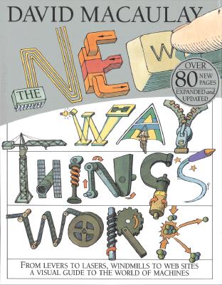 The New Way Things Work, David Macaulay The New Way Things Work, David Macaulay
