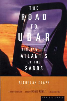 Road to Ubar : Finding the Atlantis of the Sands