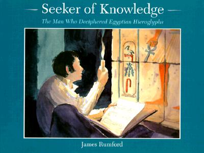 Seeker of Knowledge: The Man Who Discovered Egyptian Hieroglyphs
