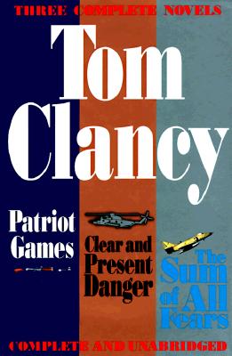 Three Complete Novels: Patriot Games, Clear & Present Danger, Sum of All Fears