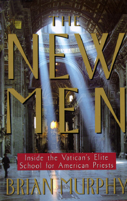 The New Men : Inside the Vatican's Elite School for American Priests