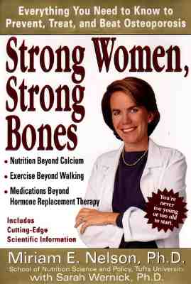 Strong Women, Strong Bones: Everything you Need to Know to Prevent, Treat, and Beat Osteoporosis