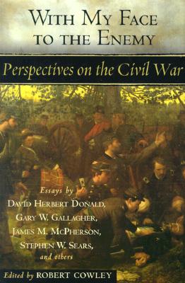 With My Face to the Enemy: Perspectives on the Civil War