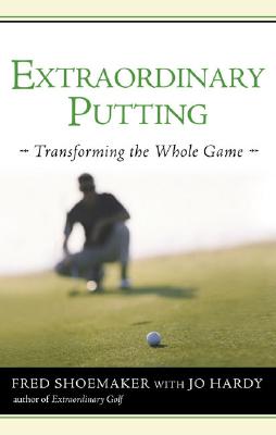 Image for Extraordinary Putting: Transforming the Whole Game