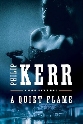 Quiet Flame: A Bernie Gunther Novel