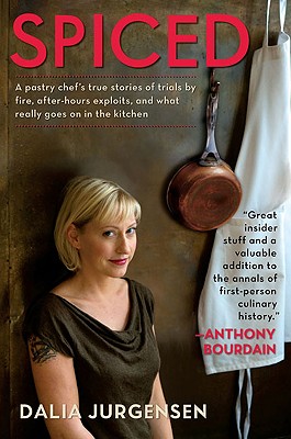 Image for Spiced: A Pastry Chef's True Stories of Trials by Fire, After-Hours Exploits, and What Really Goes on in the Kitchen