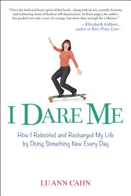 Image for I Dare Me: How I Rebooted and Recharged My Life by Doing Something New Every Day