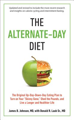 The Alternate-Day Diet Revised: The Original Up-Day, Down-Day Eating Plan to Turn on Your 