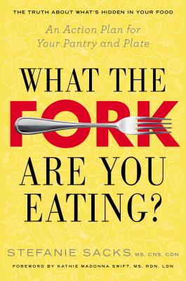 What the Fork Are You Eating: An Action Plan for Your Pantry and Plate