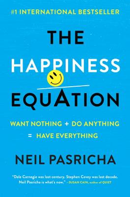 Happiness Equation: Want Nothing + Do Anything Have Everything