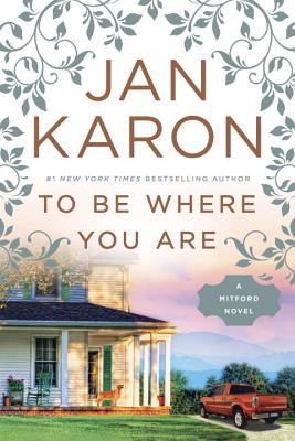 To Be Where You Are (A Mitford Novel)