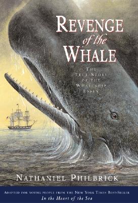 Image for Revenge of The Whale: The True Story of the Whaleship Essex (Boston Globehorn Book Honors)