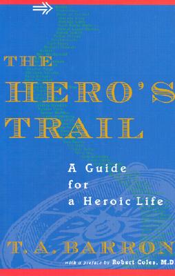The Hero's Trail: A Guide for a Heroic Life