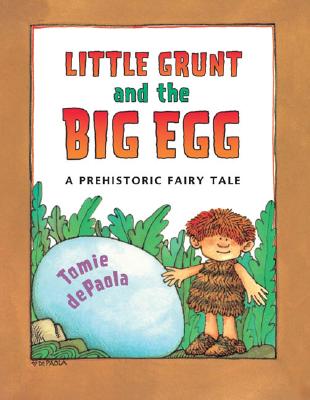 Little Grunt and the Big Egg: A Prehistoric Fairy Tale