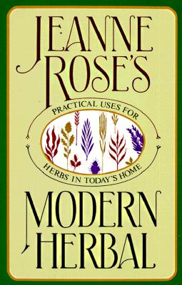 Modern Herbal: Practical Uses for Herbs in Today's Home