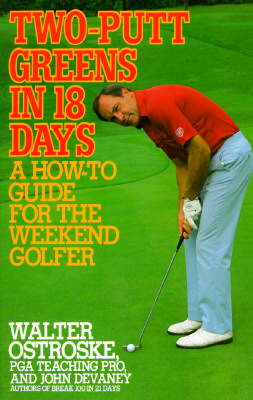 Two-putt Greens in 18 Days: A How-to Guide for the Weekend Golfer