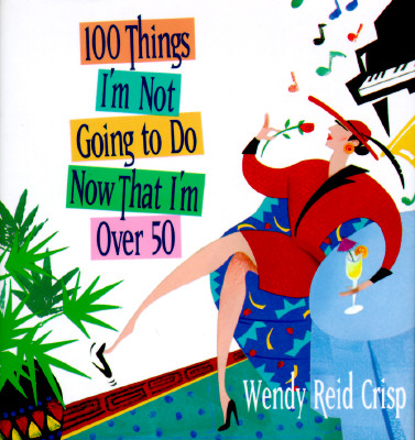 Image for 100 Things I'm Not Going to Do Now That I'm over 50