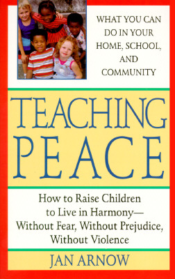Teaching peace: how to raise children in harmony without pre, Arnow, Jan Teaching peace: how to raise children in harmony without pre, Arnow, Jan