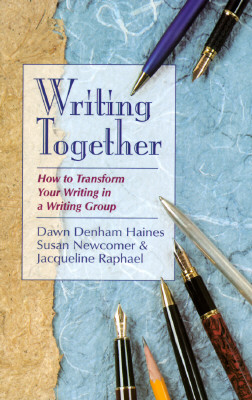 Writing Together: How to Transform Your Writing in a Writing Group