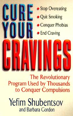 CURE YOUR CRAVINGS Learn to Use This Revolutionary System to Conquer Compulsions