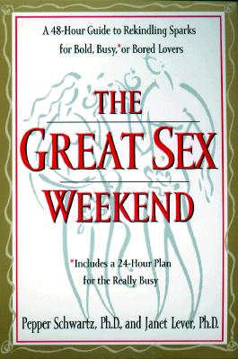 The Great Sex Weekend: A 48-hour Guide to Rekindling Sparks for Bold, Busy, or Bored Lovers