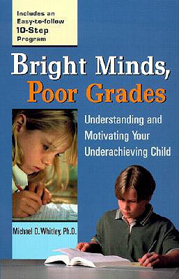 Image for Bright Minds, Poor Grades: Understanding and Motivating your Underachieving Child