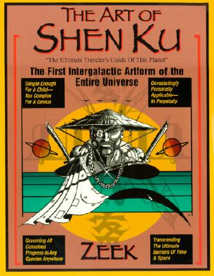 Image for The Art of Shen Ku: The Ultimate Traveler's Guide The First Intergalactic Artform of the En Tire Universe