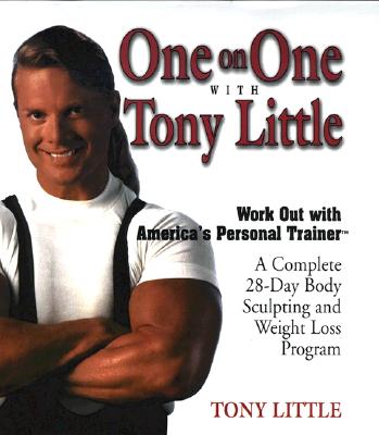 One on One with Tony Little: The Complete 28-Day Body Sculpting And Weight Loss Program