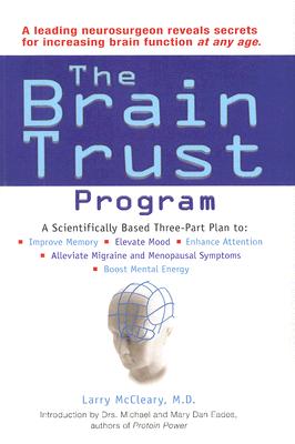 The Brain Trust Program: A Scientifically Based Three-Part Plan to Improve Memory, Elevate Mood, Enhance Attention, Alleviate Migraine and Menopausal Symptoms, and Boost Mental Energy