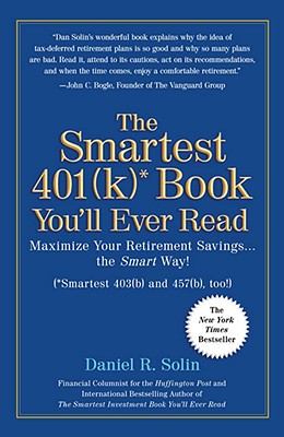 The Smartest 401k Book You'll Ever Read: Maximize Your Retirement Savings.the Smart Way!