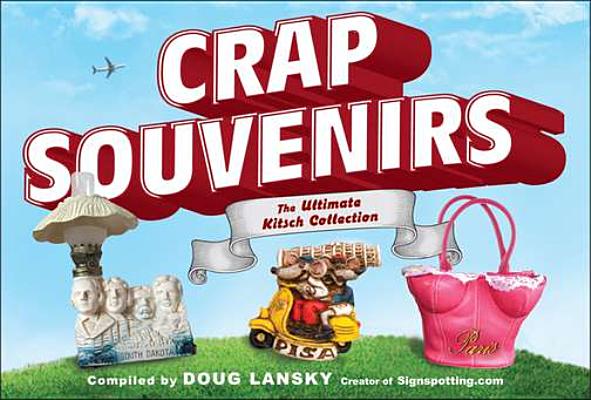 Crap Souvenirs: The Ultimate Kitsch Collection