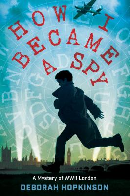 Image for How I Became a Spy: A Mystery of WWII London How I Became a Spy: A Mystery of WWII London
