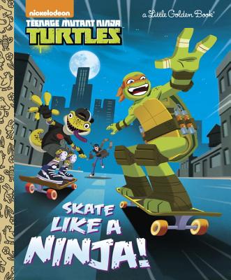 Skate Like a Ninja! (Teenage Mutant Ninja Turtles) (Little Golden Book)