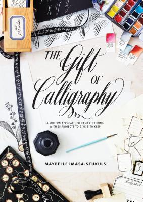 Image for The Gift of Calligraphy: A Modern Approach to Hand Lettering with 25 Projects to Give and to Keep