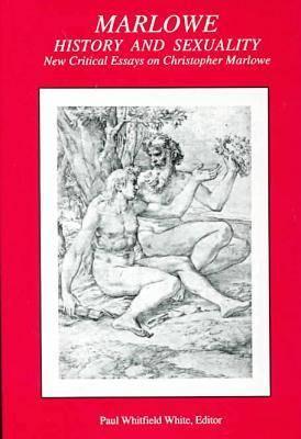 Marlowe, History, and Sexuality: New Essays on the Life and Writings of Christopher Marlowe (Ams Studies in the Renaissance)
