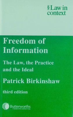Freedom of Information: The Law, the Practice and the Ideal (Law in Context)