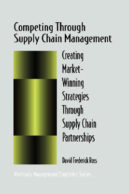 Image for Competing Through Supply Chain Management: Creating Market-Winning Strategies Through Supply Chain Partnerships (Chapman & Hall Materials Management/Logistics Series)