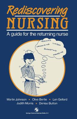 Rediscovering Nursing a Guide for the Returuning Nurse