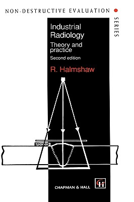 Industrial Radiology: Theory and practice (Non-Destructive Evaluation Series, 1)