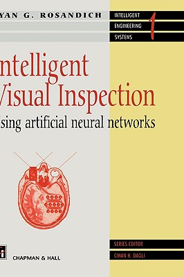 Intelligent Visual Inspection: Using artificial neural networks (Intelligent Engineering Systems Series)