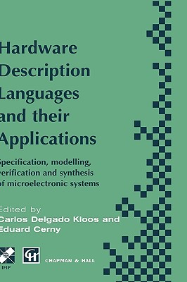 Hardware Description Languages and their Applications: Specification, modelling, verification and synthesis of microelectronic systems (IFIP Advances in Information and Communication Technology)