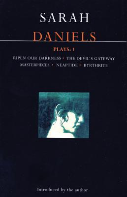 Daniels Plays: 1: Ripen Our Darkness; The Devil's Gateway; Masterpiece; Neaptide; Byrthrite (Contemporary Dramatists) (v. 1)