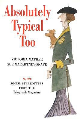 Absolutely Typical Too. More of the Best of Social Stereotypes from the Telegraph Magazine