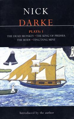 Darke Plays: 1: The Dead Monkey; The King of Prussia; The Body; Ting Tang Mine! (Contemporary Dramatists)