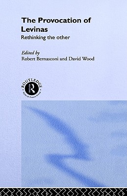 The Provocation of Levinas: Rethinking the Other (Warwick Studies in Philosophy and Literature)