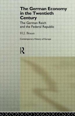 The German Economy in the Twentieth Century: The German Reich and the Federal Republic (Routledge Contemporary Economic History of Europe)
